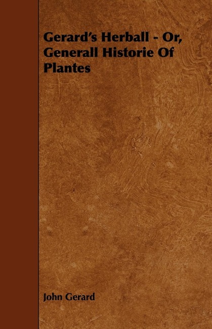 Gerards Herball - Or, Generall Historie of Plantes