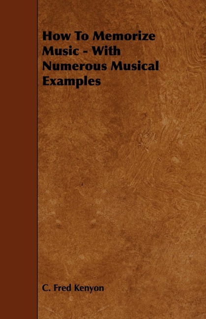 How to Memorize Music - With Numerous Musical Examples