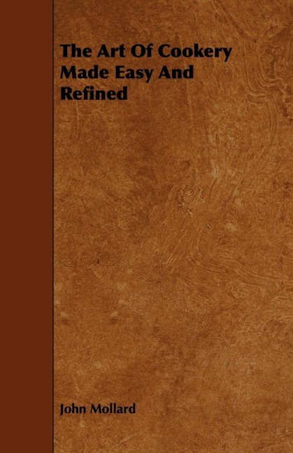 The Art Of Cookery Made Easy And Refined