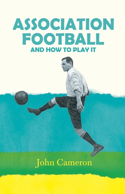 Association Football: And How to Play it