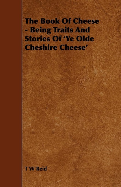 The Book of Cheese - Being Traits and Stories of ye Olde Cheshire Cheese