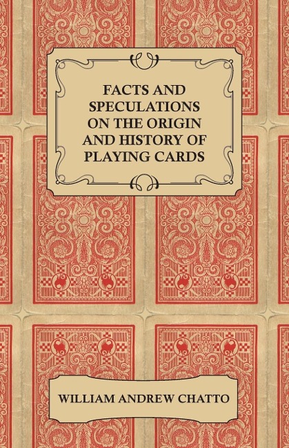 Facts and Speculations on the Origin and History of Playing Cards