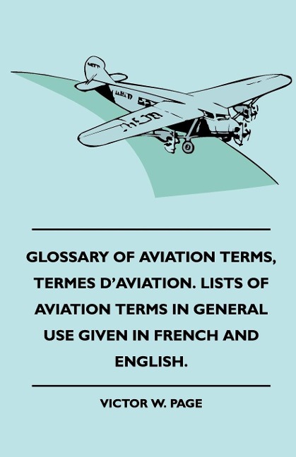 Glossary Of Aviation Terms, Termes DAviation. Lists Of Aviation Terms In General Use Given In French And English.