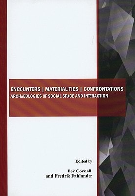Encounters Materialities Confrontations Archaeologies of Social Space and Interaction