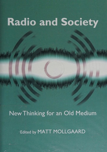Radio and Society New Thinking for an Old Medium; Ed. by Matt Mollgaard