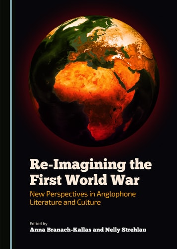 Re-imagining the First World War New Perspectives in Anglophone Literature and Culture