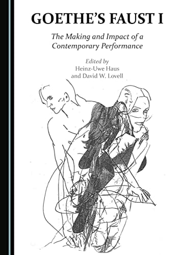 Goethe's Faust I The Making and Impact of a Contemporary Performance