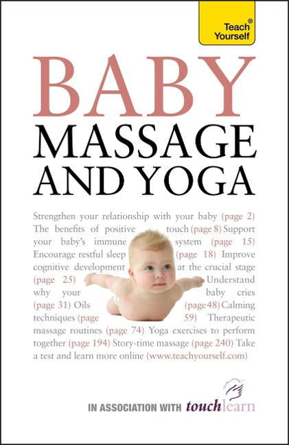 Baby Massage and Yoga: An authoritative guide to safe, effective massage and yoga exercises designed to benefit baby