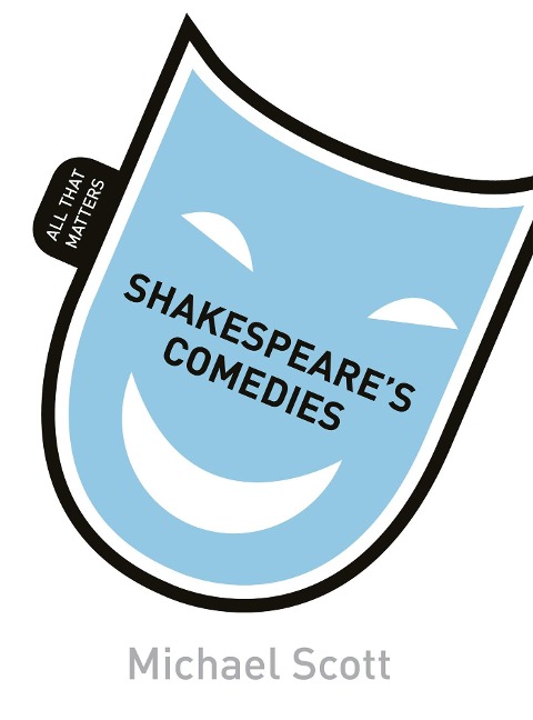 Shakespeares Comedies: All That Matters