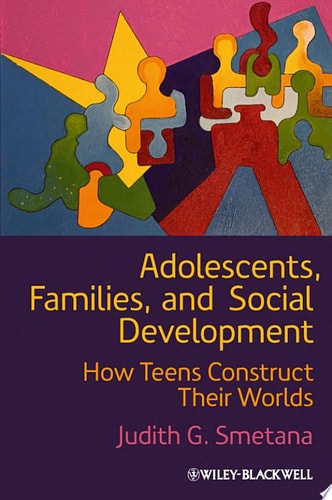 Adolescents, Families, and Social Development How Teens Construct Their Worlds