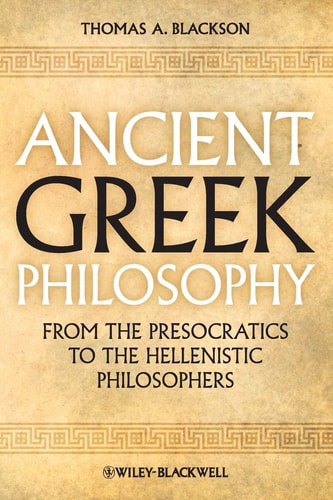 Ancient Greek Philosophy From the Presocratics to the Hellenistic Philosophers