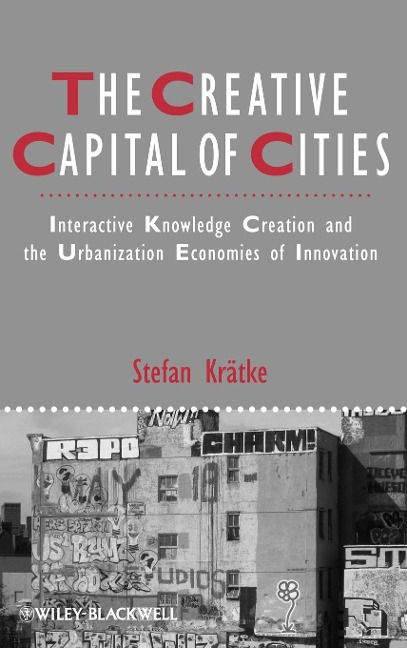 The Creative Capital of Cities: Interactive Knowledge Creation and the Urbanization Economies of Innovation