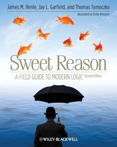 Sweet Reason A Field Guide to Modern Logic