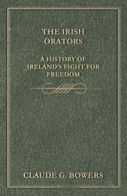 The Irish Orators - A History of Irelands Fight for Freedom