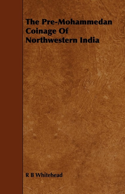 The Pre-Mohammedan Coinage Of Northwestern India