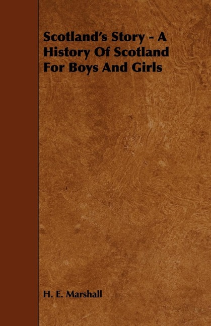 Scotlands Story - A History of Scotland for Boys and Girls