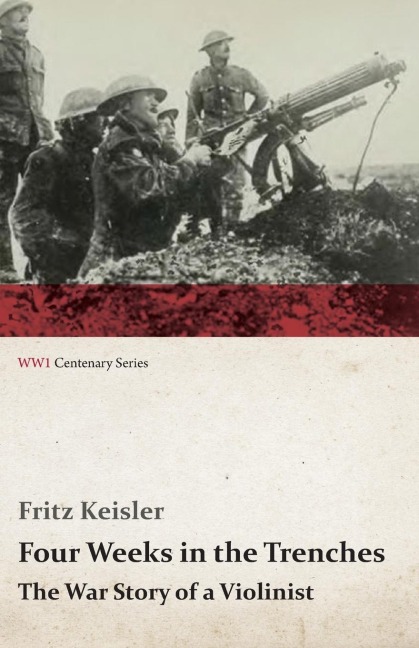 Four Weeks in the Trenches - The War Story of a Violinist