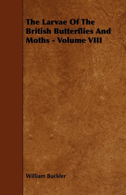 The Larvae of the British Butterflies and Moths - Volume VIII