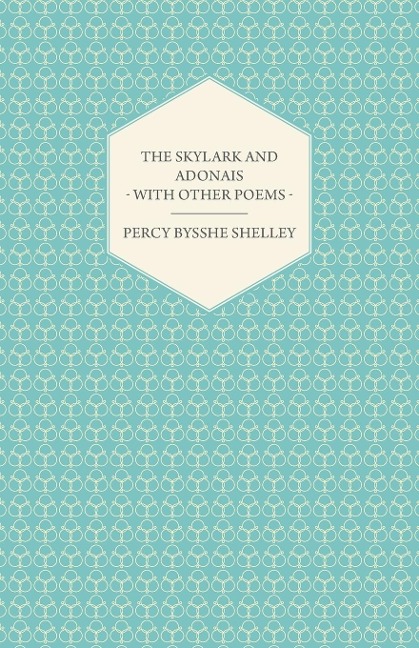 The Skylark and Adonais - With Other Poems