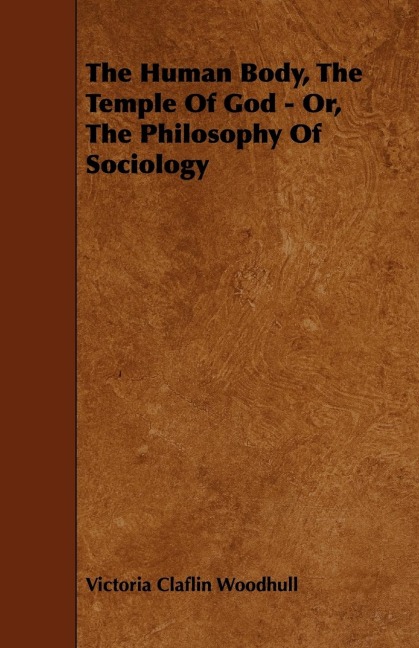 The Human Body, the Temple of God - Or, the Philosophy of Sociology