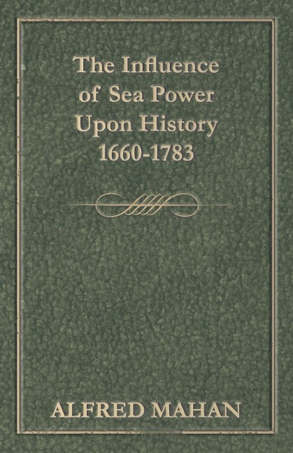 The Influence of Sea Power Upon History 1660-1783