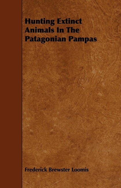 Hunting Extinct Animals In The Patagonian Pampas
