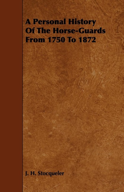A Personal History of the Horse-Guards from 1750 to 1872