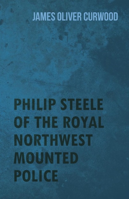 Philip Steele of the Royal Northwest Mounted Police