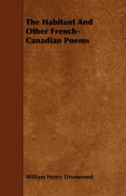 The Habitant and Other French-Canadian Poems