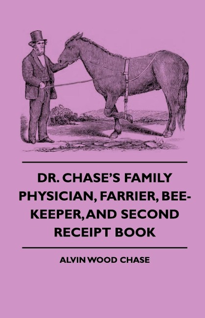 Dr. Chases Family Physician, Farrier, Bee-Keeper, And Second Receipt Book