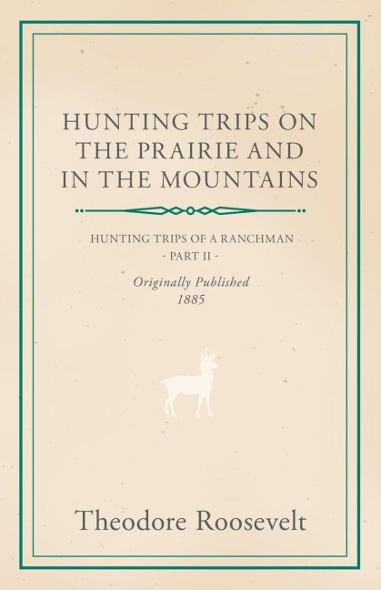 Hunting Trips on the Prairie and in the Mountains - Hunting Trips of a Ranchman - Part II
