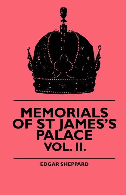 Memorials Of St Jamess Palace - Vol. II.