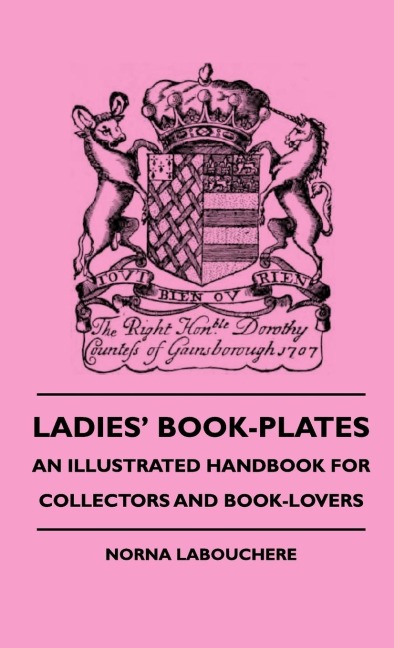 Ladies Book-Plates - An Illustrated Handbook For Collectors And Book-Lovers