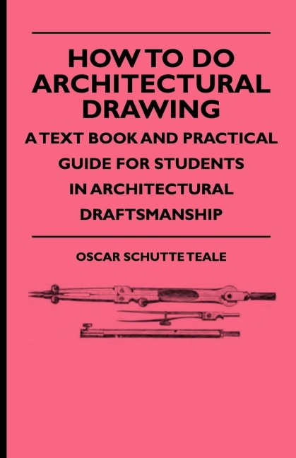 How To Do Architectural Drawing - A Text Book And Practical Guide For Students In Architectural Draftsmanship
