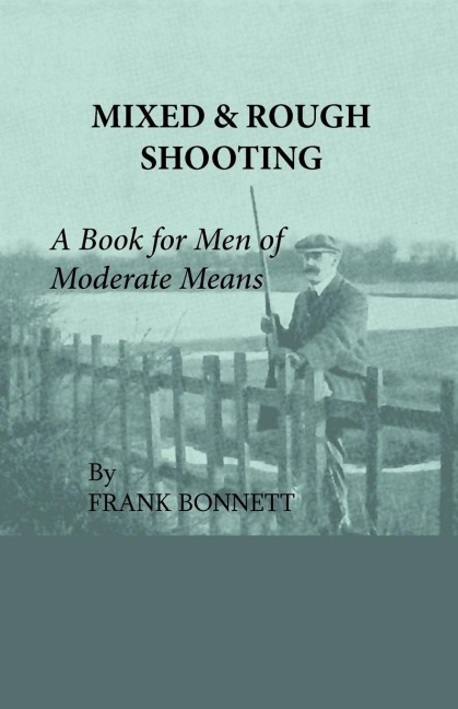 Mixed And Rough Shooting - A Book For Men Of Moderate Means