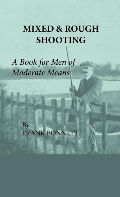 Mixed And Rough Shooting - A Book For Men Of Moderate Means
