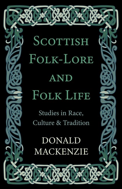 Scottish Folk-Lore and Folk Life - Studies in Race, Culture and Tradition