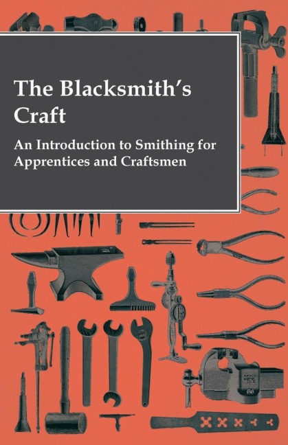 The Blacksmiths Craft - An Introduction to Smithing for Apprentices and Craftsmen