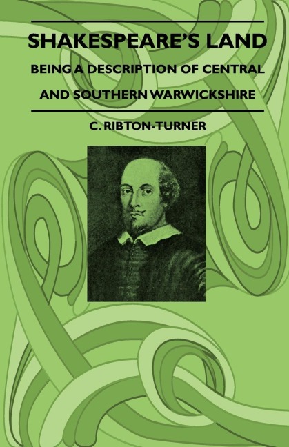 Shakespeares Land - Being A Description Of Central And Southern Warwickshire