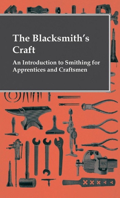 The Blacksmiths Craft - An Introduction To Smithing For Apprentices And Craftsmen