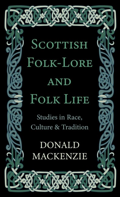 Scottish Folk-Lore and Folk Life - Studies in Race, Culture and Tradition