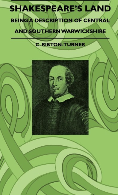 Shakespeares Land - Being A Description Of Central And Southern Warwickshire