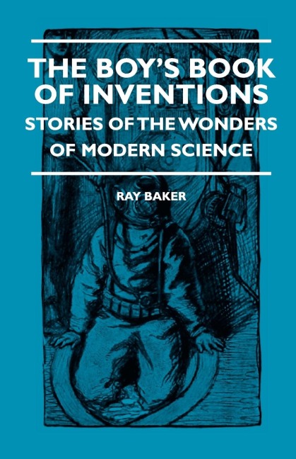 The Boys Book Of Inventions - Stories Of The Wonders of Modern Science