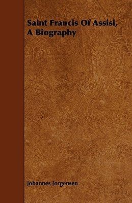 Saint Francis Of Assisi, A Biography