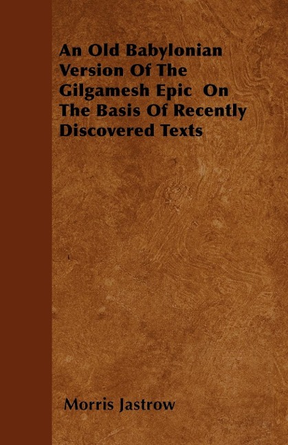 An Old Babylonian Version Of The Gilgamesh Epic  On The Basis Of Recently Discovered Texts