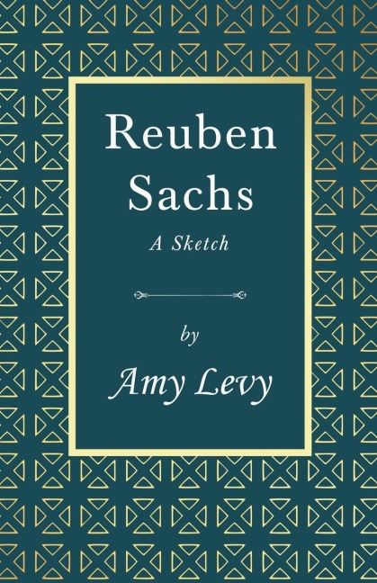 Reuben Sachs - A Sketch: With a Biography by Richard Garnett