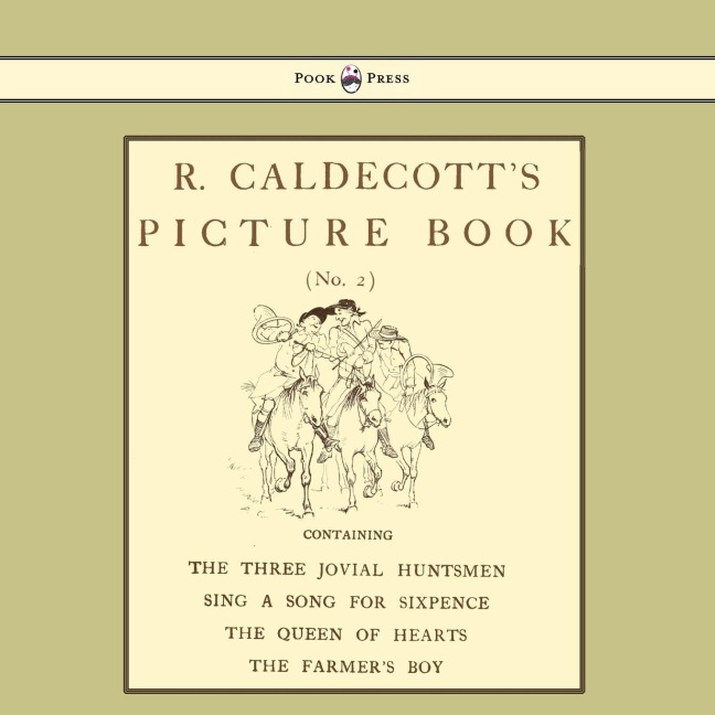 R. Caldecotts Picture Book - No. 2 - Containing the Three Jovial Huntsmen, Sing a Song for Sixpence, the Queen of Hearts, the Farmers Boy