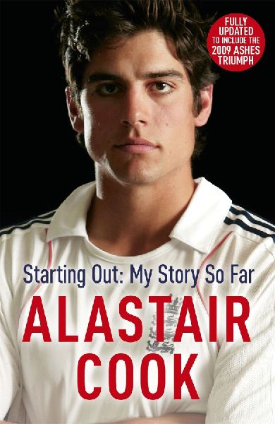 Alastair Cook: Starting Out - My Story So Far : The early career of England's highest scoring batsman