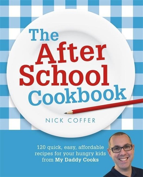The After School Cookbook: 120 Quick, Easy, Affordable Recipes for Your Hungry Kids from My Daddy Cooks