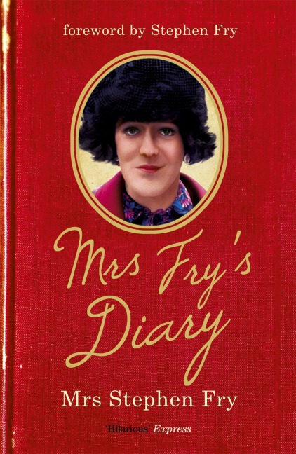 Mrs Frys Diary: The hilarious diary by Mrs Stephen Fry - the wife you never knew he had . . .